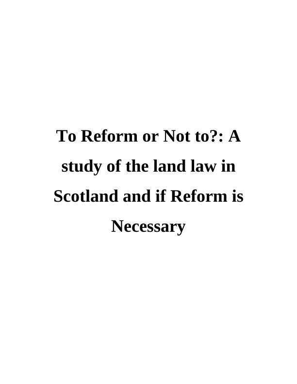 To Reform or Not to?: A study of the land law in Scotland and if Reform is Necessary Contents_1