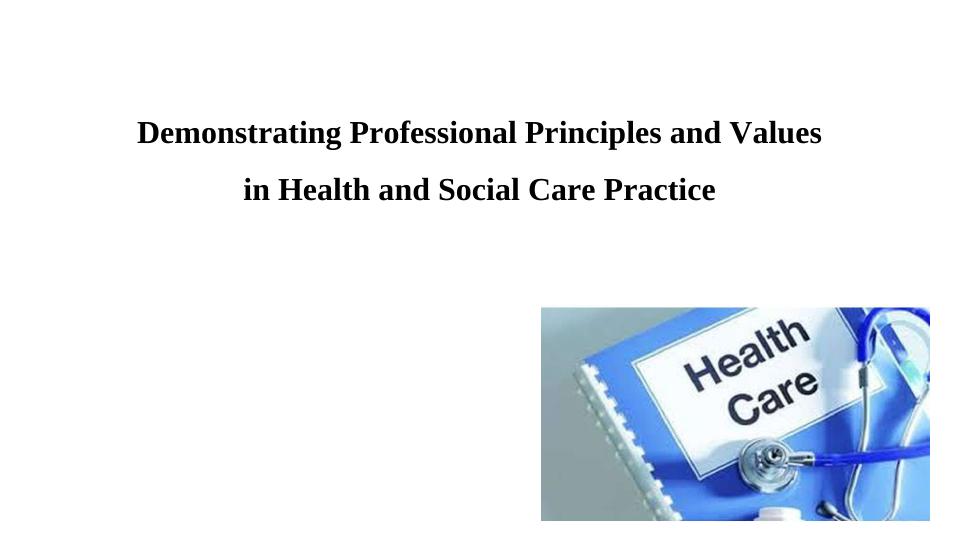 Demonstrating Professional Principles and Values in Health and Social Care Practice_1