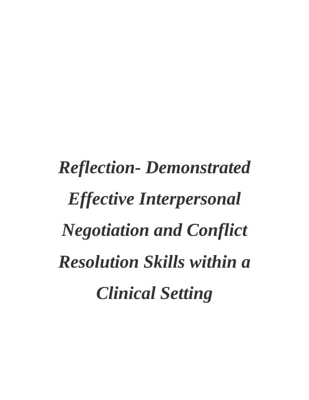 Reflection- Demonstrated Effective Interpersonal Negotiation and Conflict Resolution Skills within a Clinical Setting_1
