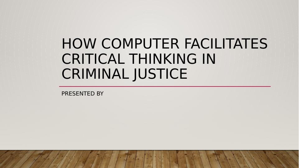 How computer facilitates critical thinking in criminal justic._1