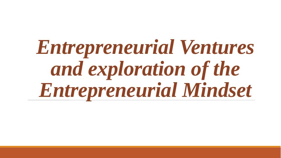Entrepreneurial Ventures and Exploration of the Entrepreneurial Mindset_1