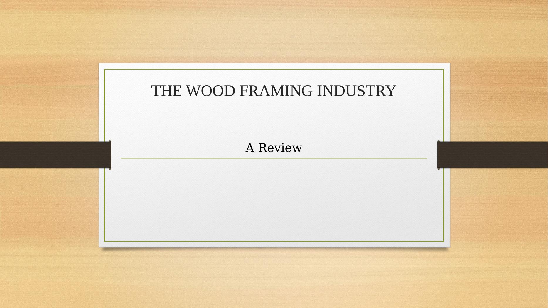 Presentation on The Wood Framing Industry