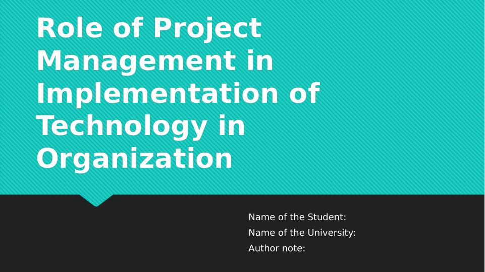 Role of Project Management in Implementation of Technology in Organization Presentation 2022_1