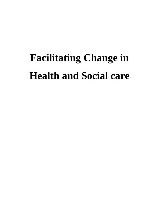 Assignment on Facilitating Change in Health and Social care_1