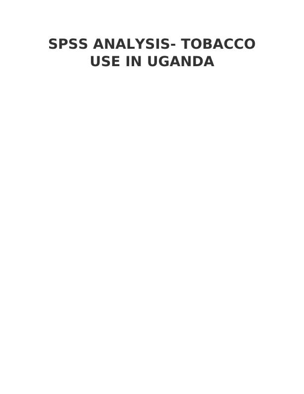SPSS Analysis - Tobacco Use in Uganda_1