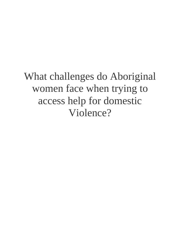 Challenges Faced by Aboriginal Women in Accessing Help for Domestic Violence_1