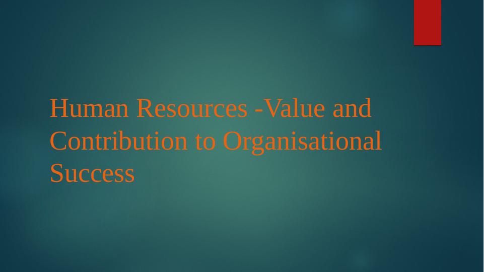 Unit 36 Human Resources -Value and Contribution to Organisational  Success_1