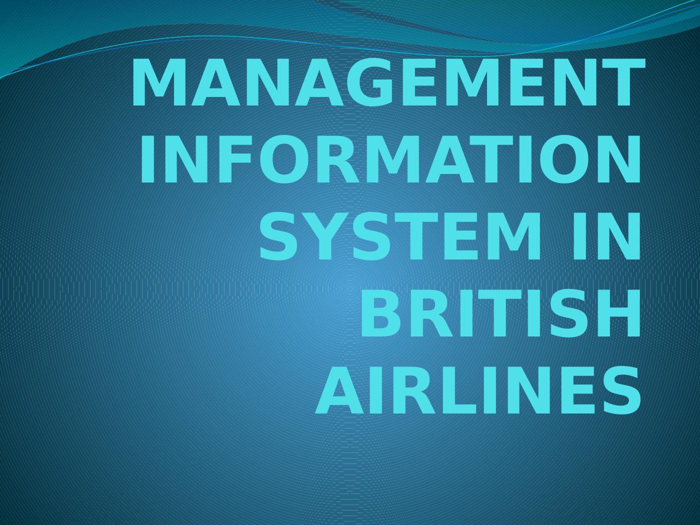MANAGEMENT INFORMATION SYSTEM IN BRITISH AIRLINES.