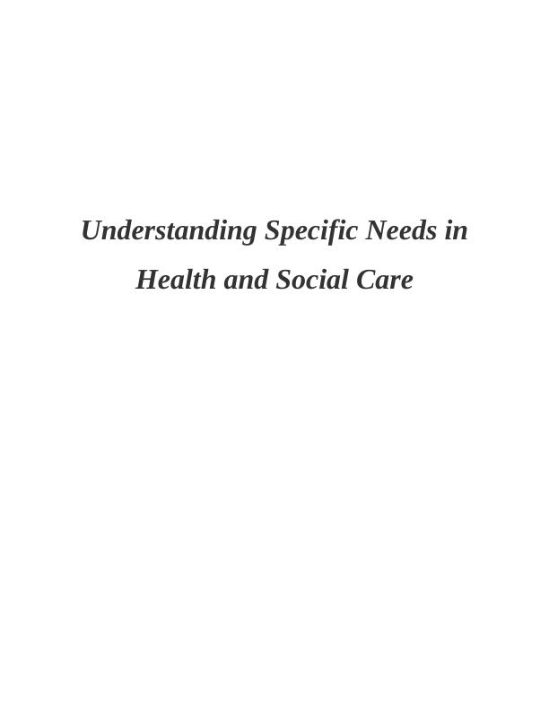 Understanding Specific Needs in Health &Social Care_1
