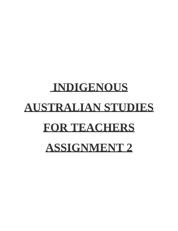 Indigenous Australian Studies for Teachers Assignment 2_1
