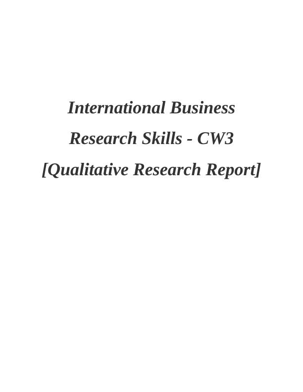 International Business Research Skills - CW3 [Qualitative Research Report]_1