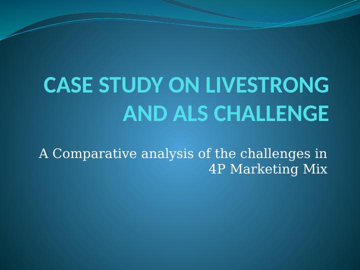 Comparative Analysis of Livestrong and ALS Challenge in 4P Marketing Mix