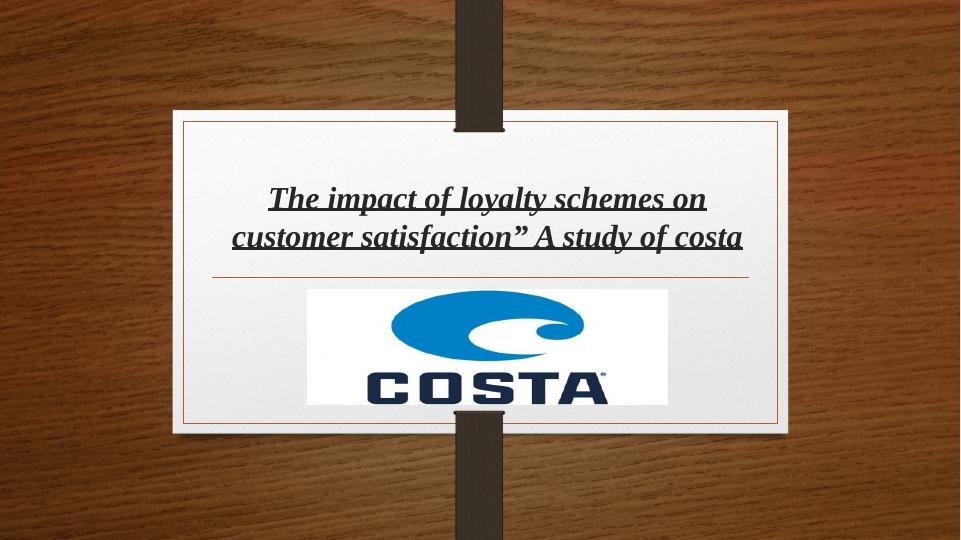 Impact of Loyalty Schemes on Customer Satisfaction A Study of Costa