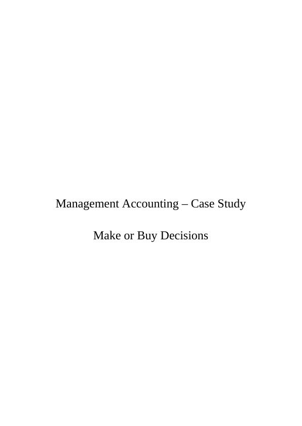 Management Accounting – Case Study: Make or Buy Decisions_1