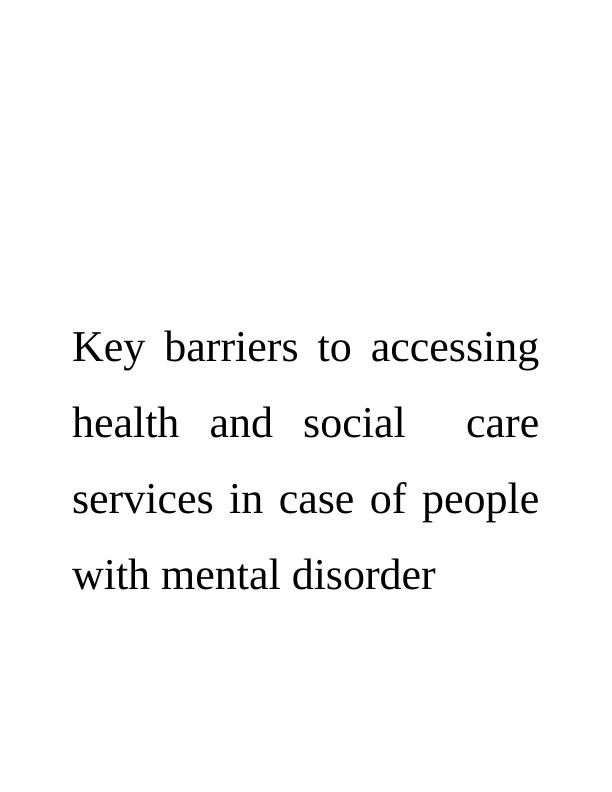 Barriers to Accessing Health and Social Care Services for People with Mental Disorders_1