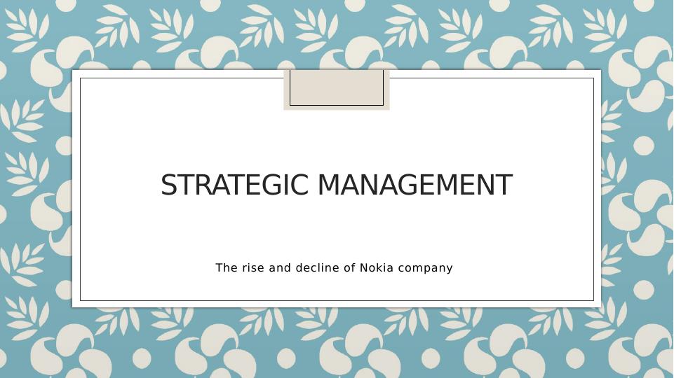 The Rise and Decline of Nokia Company: Strategic and Operational Challenges_1