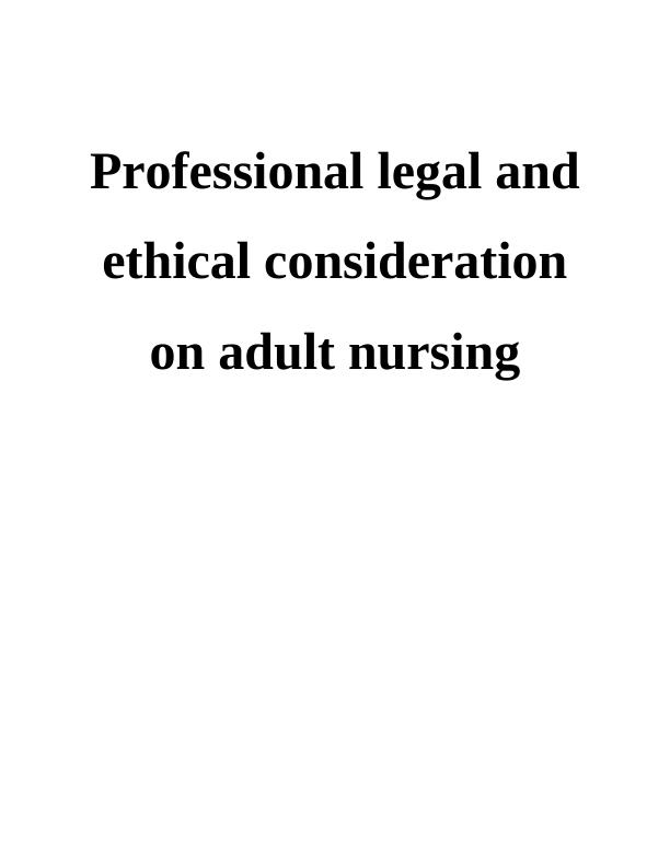 Professional Legal and Ethical Consideration on Adult Nursing_1