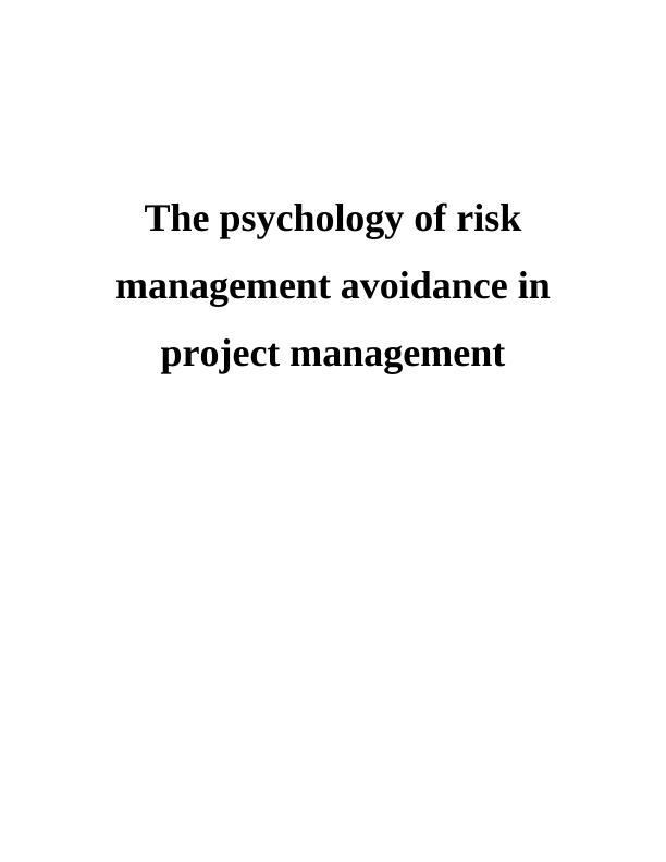 The Psychology of Risk Management Avoidance in Project Management_1
