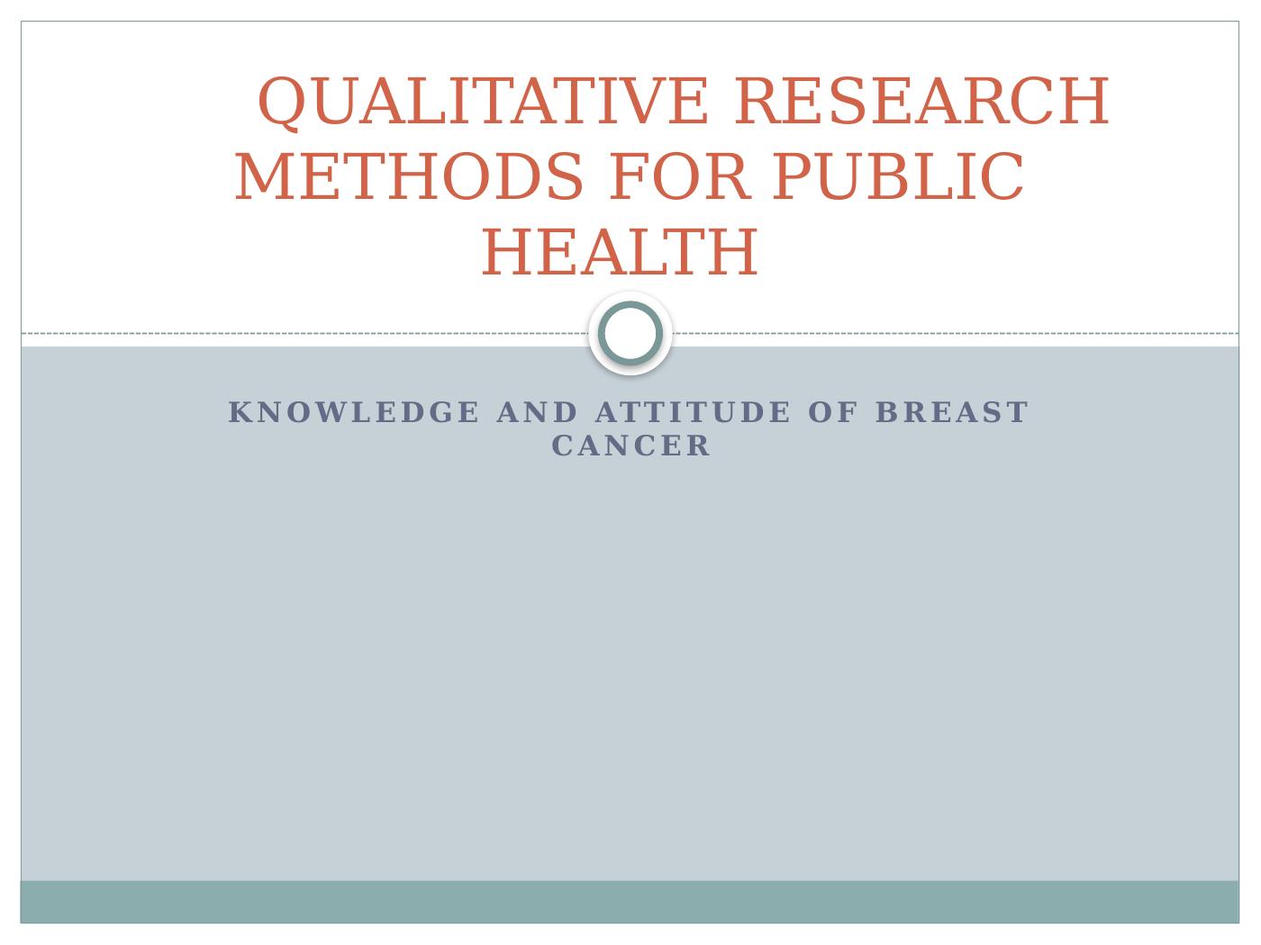 Qualitative Research Methods For Public Health: Knowledge And Attitude ...