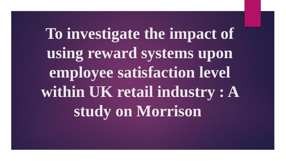 Impact of Reward Systems on Employee Satisfaction in UK Retail Industry: A Study on Morrison_1
