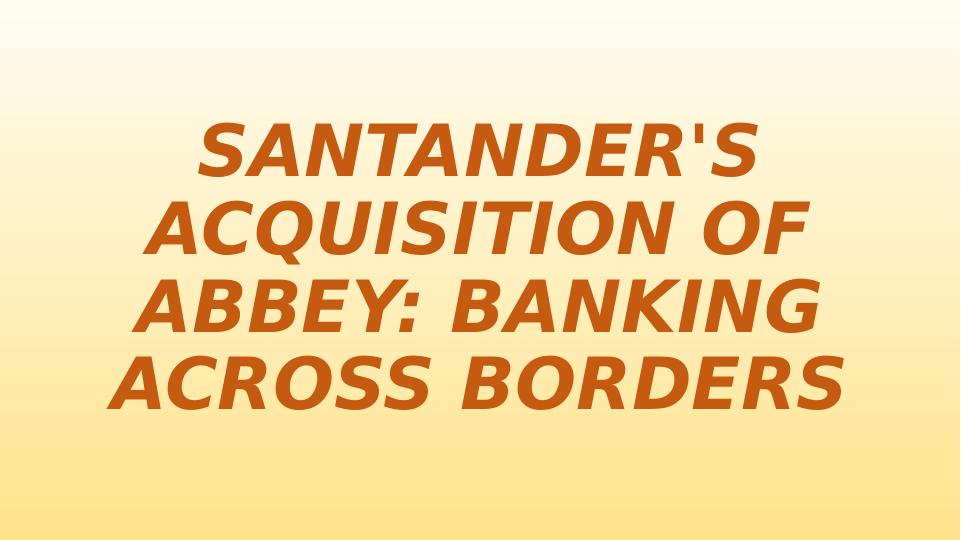 Santander's Acquisition of Abbey: Banking Across Borders_1
