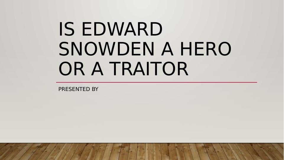 Is Edward Snowden a Hero or a Traitor? - Desklib_1