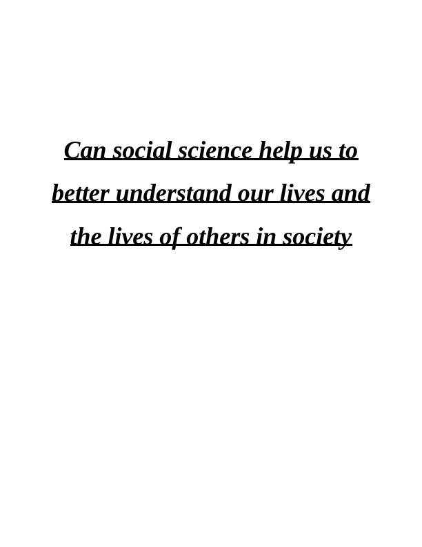 Can Social Science Help Us to Better Understand Our Lives and the Lives of Others in Society?_1