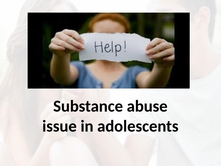 Substance Abuse Issues in Adolescents_1
