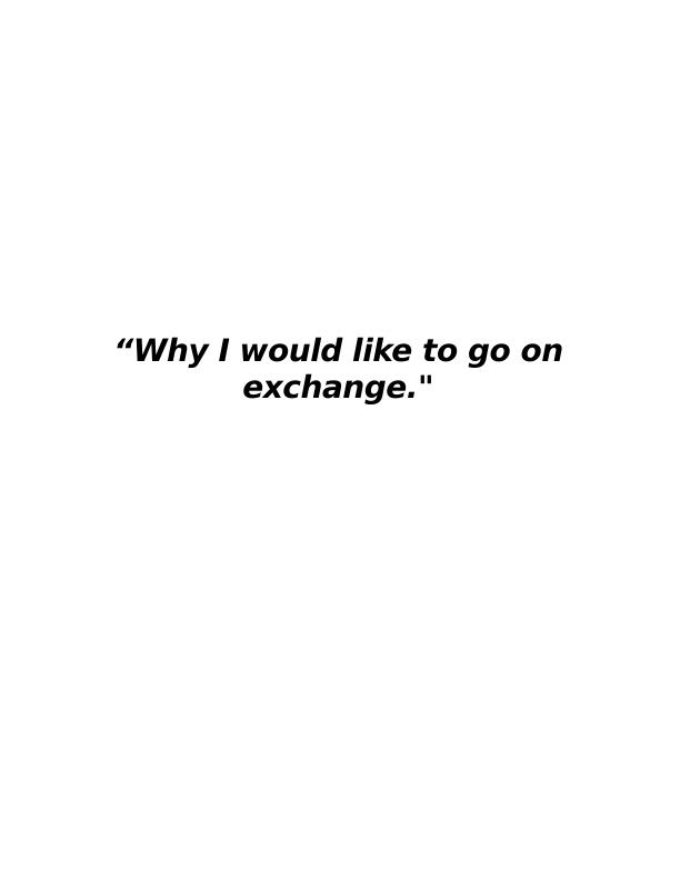 Why I Would Like to Go on Exchange - Desklib_1